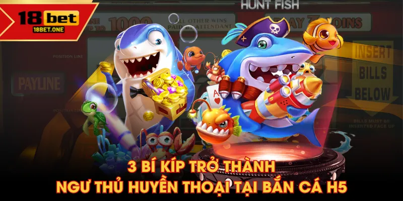 3 Bí kíp trở thành ngư thủ huyền thoại tại Bắn Cá H5 3 Bí kíp trở thành ngư thủ huyền thoại tại Bắn Cá H5
