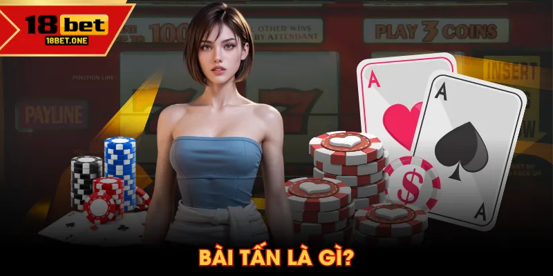 Bài Tấn là gì? Bài Tấn là gì?