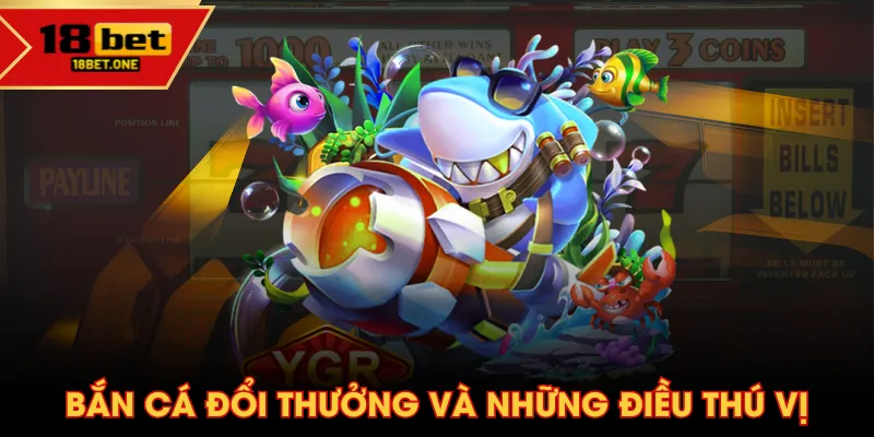 Bắn cá đổi thưởng và những điều thú vị Bắn cá đổi thưởng và những điều thú vị