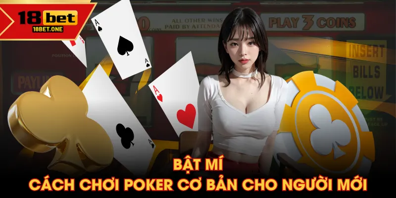 Bật mí cách chơi Poker cơ bản cho người mới Bật mí cách chơi Poker cơ bản cho người mới