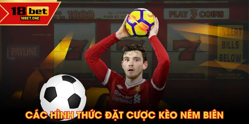 Các hình thức đặt cược kèo ném biên Các hình thức đặt cược kèo ném biên