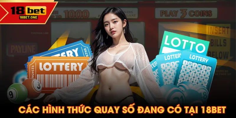 Các hình thức quay số đang có tại 18BET Các hình thức quay số đang có tại 18BET
