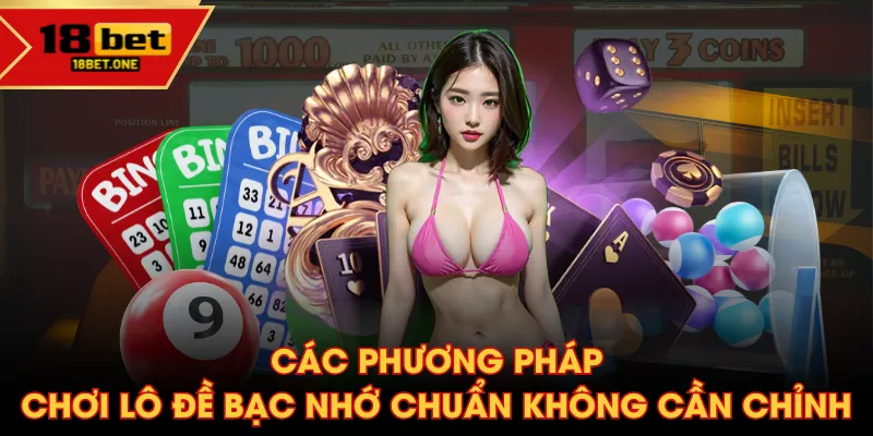 Các phương pháp chơi lô đề bạc nhớ chuẩn không cần chỉnh Các phương pháp chơi lô đề bạc nhớ chuẩn không cần chỉnh