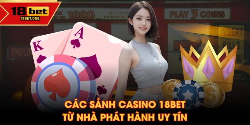 Các sảnh Casino 18BET từ nhà phát hành uy tín