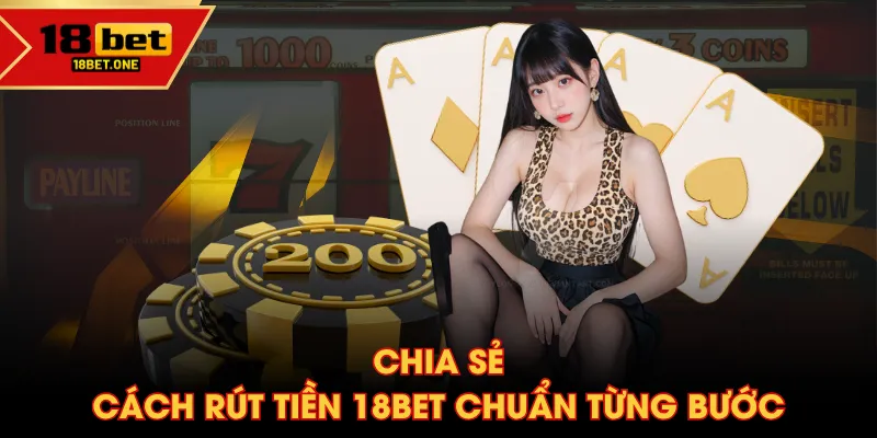 Chia sẻ cách rút tiền 18BET chuẩn từng bước Chia sẻ cách rút tiền 18BET chuẩn từng bước