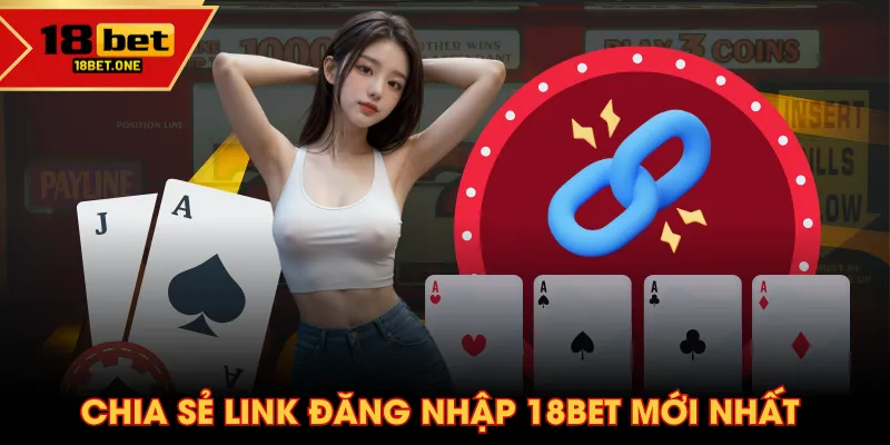 Chia sẻ link đăng nhập 18BET mới nhất Chia sẻ link đăng nhập 18BET mới nhất