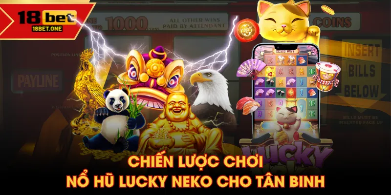 Chiến lược chơi Nổ Hũ Lucky Neko cho tân binh Chiến lược chơi Nổ Hũ Lucky Neko cho tân binh