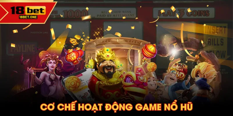 Cơ chế hoạt động game nổ hũ
