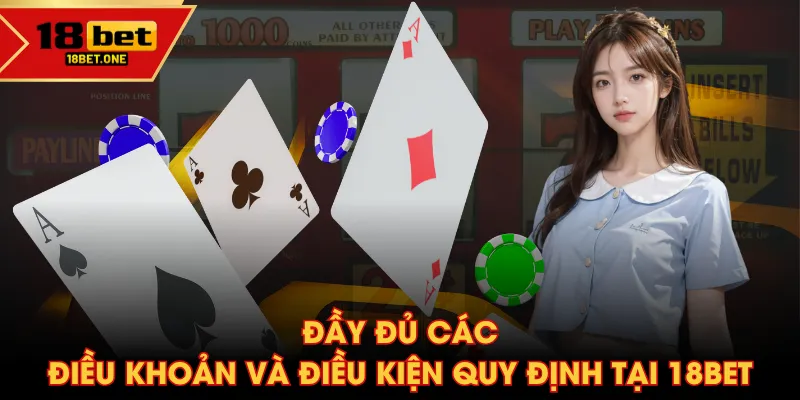 Đầy đủ các điều khoản và điều kiện quy định tại 18BET Đầy đủ các điều khoản và điều kiện quy định tại 18BET