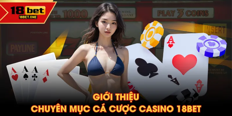 Giới thiệu chuyên mục cá cược Casino 18BET