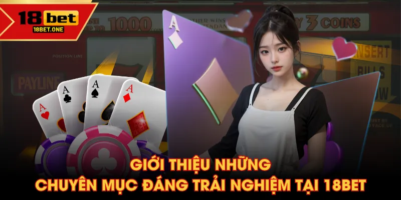 Giới thiệu những chuyên mục đáng trải nghiệm tại 18BET Giới thiệu những chuyên mục đáng trải nghiệm tại 18BET