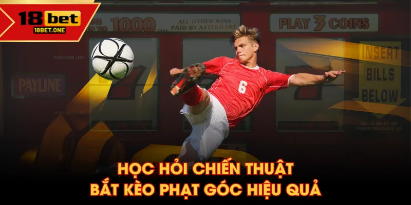 Học hỏi chiến thuật bắt kèo phạt góc hiệu quả Học hỏi chiến thuật bắt kèo phạt góc hiệu quả