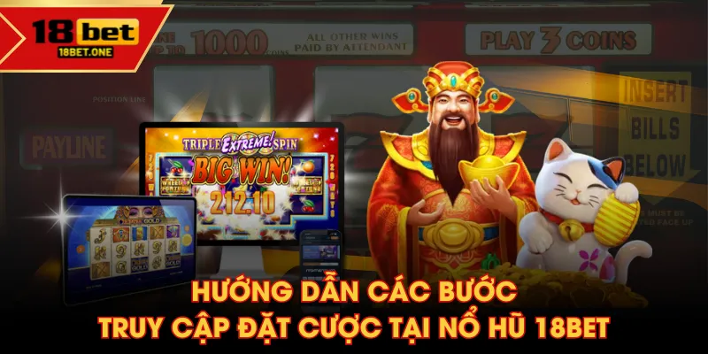 Hướng dẫn các bước truy cập đặt cược tại Nổ Hũ 18BET Hướng dẫn các bước truy cập đặt cược tại Nổ Hũ 18BET