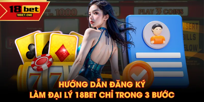 Hướng dẫn đăng ký làm đại lý 18BET chỉ trong 3 bước Hướng dẫn đăng ký làm đại lý 18BET chỉ trong 3 bước