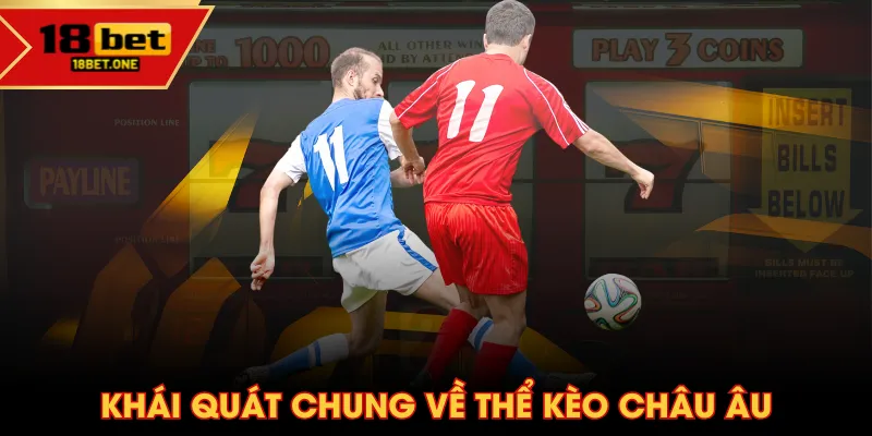 Khái quát chung về thể Kèo Châu Âu Khái quát chung về thể Kèo Châu Âu