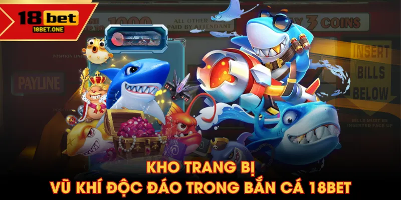 Kho trang bị vũ khí độc đáo trong Bắn Cá 18BET Kho trang bị vũ khí độc đáo trong Bắn Cá 18BET
