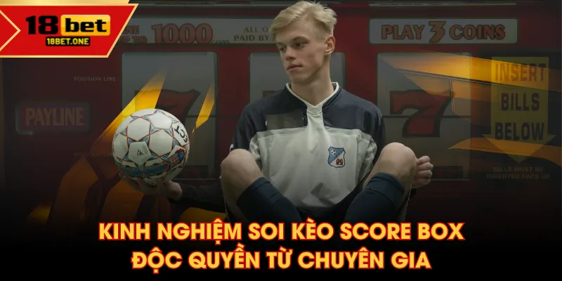 Kinh nghiệm soi kèo Score Box độc quyền từ chuyên gia Kinh nghiệm soi kèo Score Box độc quyền từ chuyên gia