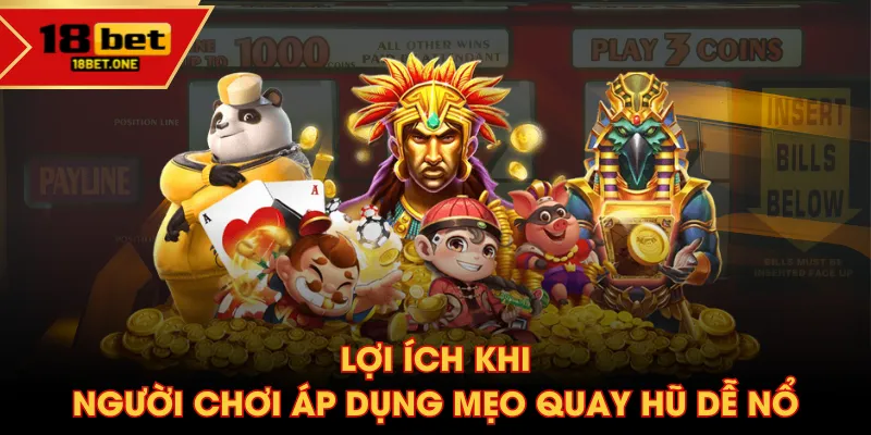 Lợi ích khi người chơi áp dụng mẹo quay hũ dễ nổ