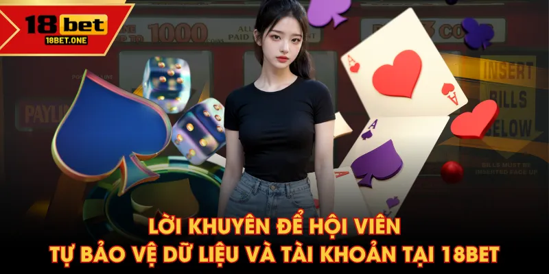 Lời khuyên để hội viên tự bảo vệ dữ liệu và tài khoản tại 18BET Lời khuyên để hội viên tự bảo vệ dữ liệu và tài khoản tại 18BET