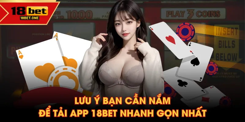 Lưu ý bạn cần nắm để tải app 18BET nhanh gọn nhất Lưu ý bạn cần nắm để tải app 18BET nhanh gọn nhất