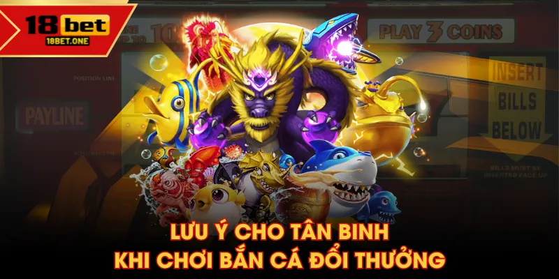 Lưu ý cho tân binh khi chơi bắn cá đổi thưởng Lưu ý cho tân binh khi chơi bắn cá đổi thưởng