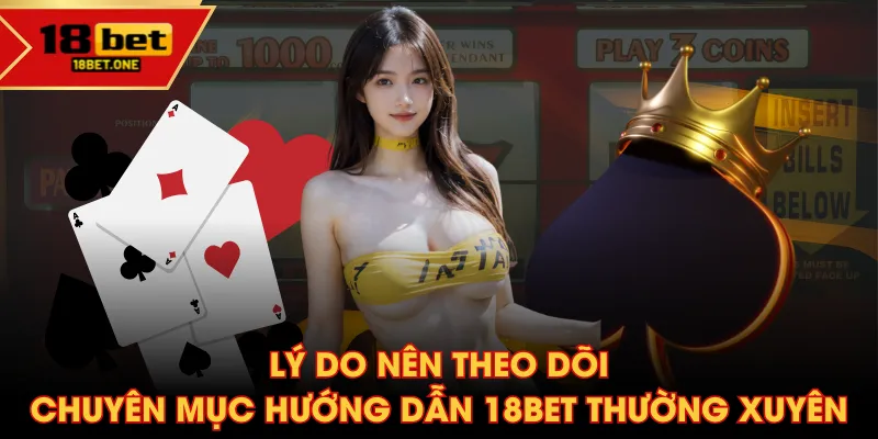 Lý do nên theo dõi chuyên mục hướng dẫn 18BET thường xuyên Lý do nên theo dõi chuyên mục hướng dẫn 18BET thường xuyên