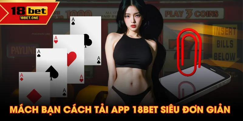 Mách bạn cách tải app 18BET siêu đơn giản Mách bạn cách tải app 18BET siêu đơn giản