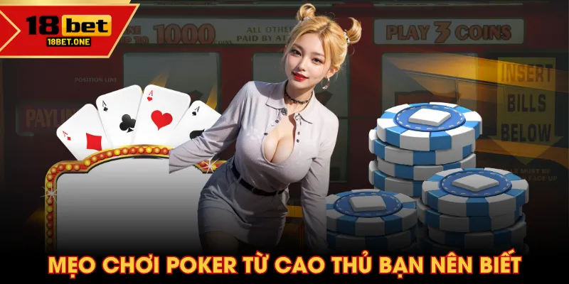 Mẹo chơi Poker từ cao thủ bạn nên biết Mẹo chơi Poker từ cao thủ bạn nên biết