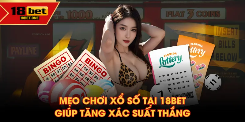 Mẹo chơi xổ số tại 18BET giúp tăng xác suất thắng Mẹo chơi xổ số tại 18BET giúp tăng xác suất thắng