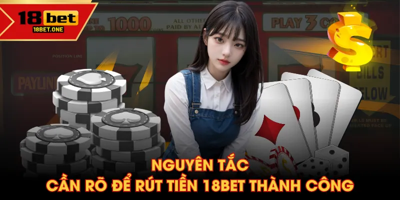 Nguyên tắc cần rõ để rút tiền 18BET thành công Nguyên tắc cần rõ để rút tiền 18BET thành công
