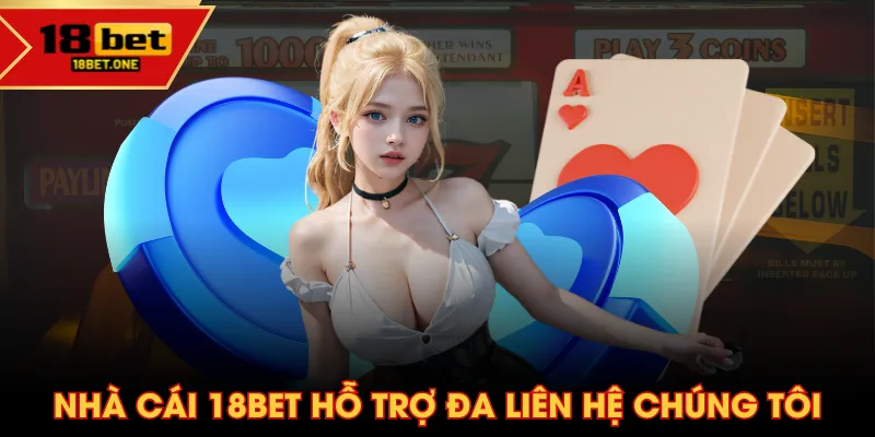 Nhà cái 18BET hỗ trợ đa liên hệ chúng tôi