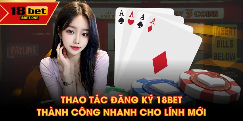 Thao tác đăng ký 18BET thành công nhanh cho lính mới Thao tác đăng ký 18BET thành công nhanh cho lính mới