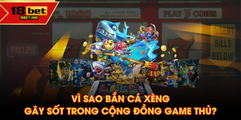 Vì sao Bắn Cá Xèng gây sốt trong cộng đồng game thủ? Vì sao Bắn Cá Xèng gây sốt trong cộng đồng game thủ?